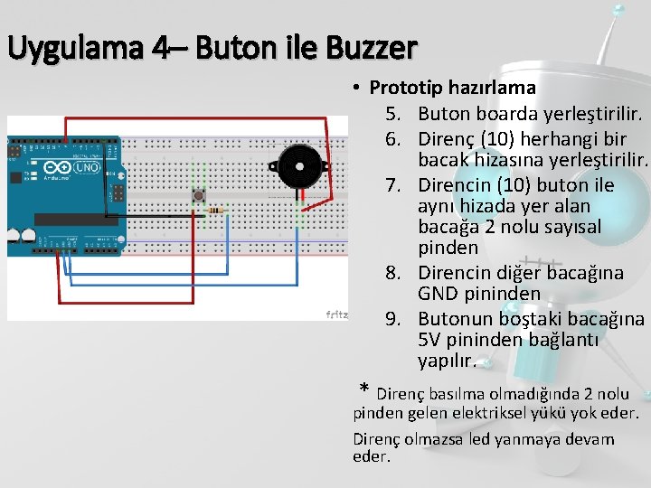 Uygulama 4– Buton ile Buzzer • Prototip hazırlama 5. Buton boarda yerleştirilir. 6. Direnç