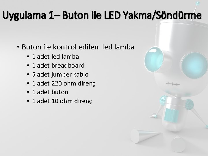 Uygulama 1– Buton ile LED Yakma/Söndürme • Buton ile kontrol edilen led lamba •