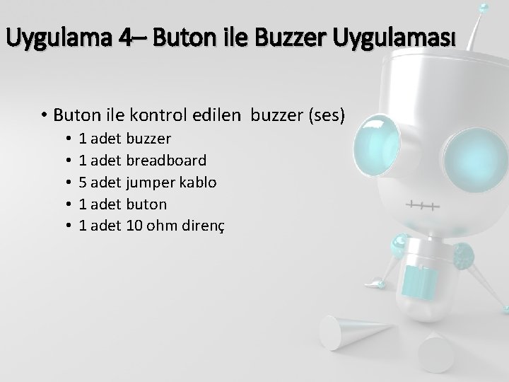 Uygulama 4– Buton ile Buzzer Uygulaması • Buton ile kontrol edilen buzzer (ses) •