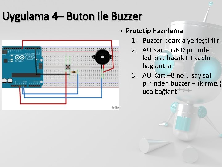 Uygulama 4– Buton ile Buzzer • Prototip hazırlama 1. Buzzer boarda yerleştirilir. 2. AU