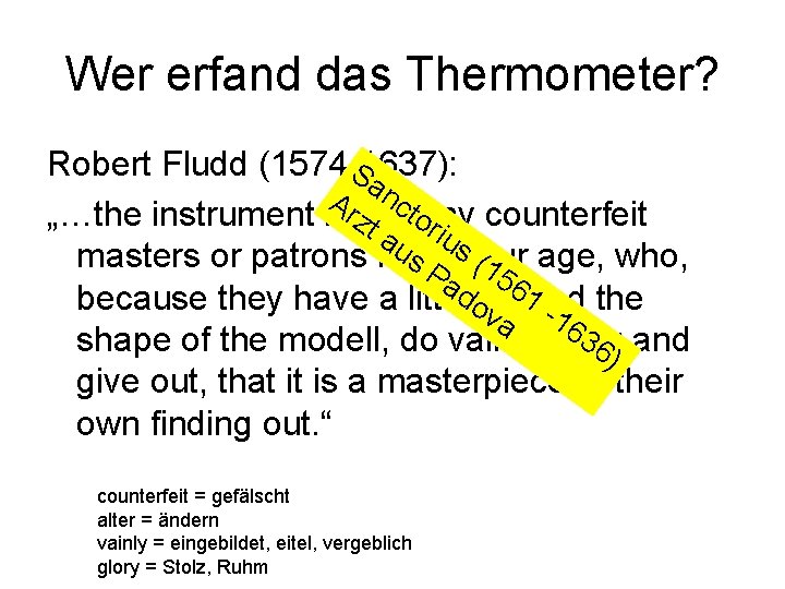 Wer erfand das Thermometer? Robert Fludd (1574 -1637): Sa Ar nct or „…the instrument
