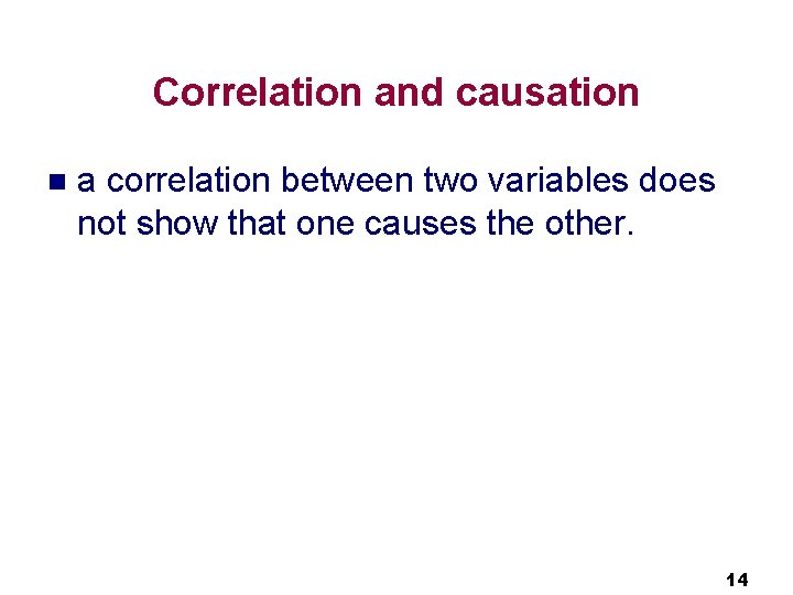 Correlation and causation n a correlation between two variables does not show that one