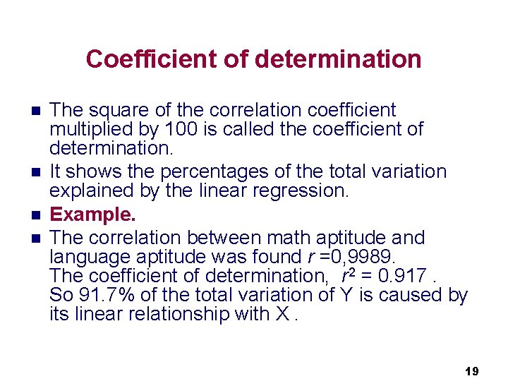 Coefficient of determination n n The square of the correlation coefficient multiplied by 100 Coefficient of determination n n The square of the correlation coefficient multiplied by 100