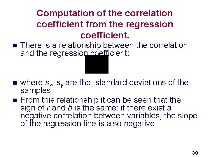 Computation of the correlation coefficient from the regression coefficient. n There is a relationship Computation of the correlation coefficient from the regression coefficient. n There is a relationship