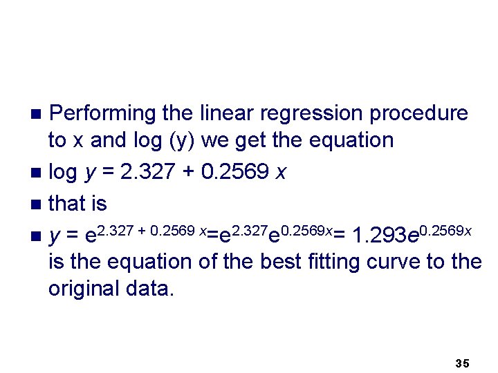 Performing the linear regression procedure to x and log (y) we get the equation