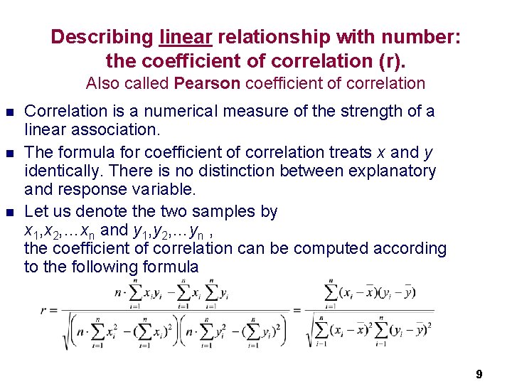 Describing linear relationship with number: the coefficient of correlation (r). Also called Pearson coefficient Describing linear relationship with number: the coefficient of correlation (r). Also called Pearson coefficient