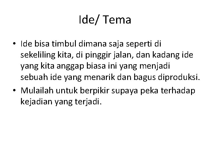 Ide/ Tema • Ide bisa timbul dimana saja seperti di sekeliling kita, di pinggir