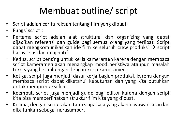 Membuat outline/ script • Script adalah cerita rekaan tentang film yang dibuat. • Fungsi