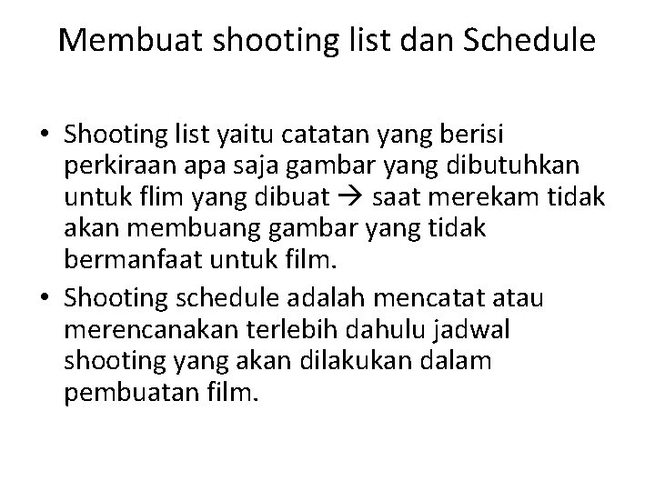 Membuat shooting list dan Schedule • Shooting list yaitu catatan yang berisi perkiraan apa