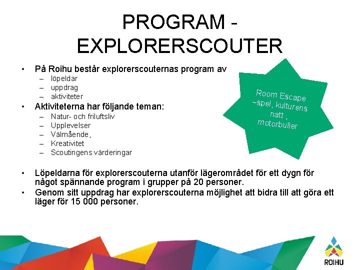 PROGRAM EXPLORERSCOUTER • På Roihu består explorerscouternas program av – löpeldar – uppdrag –