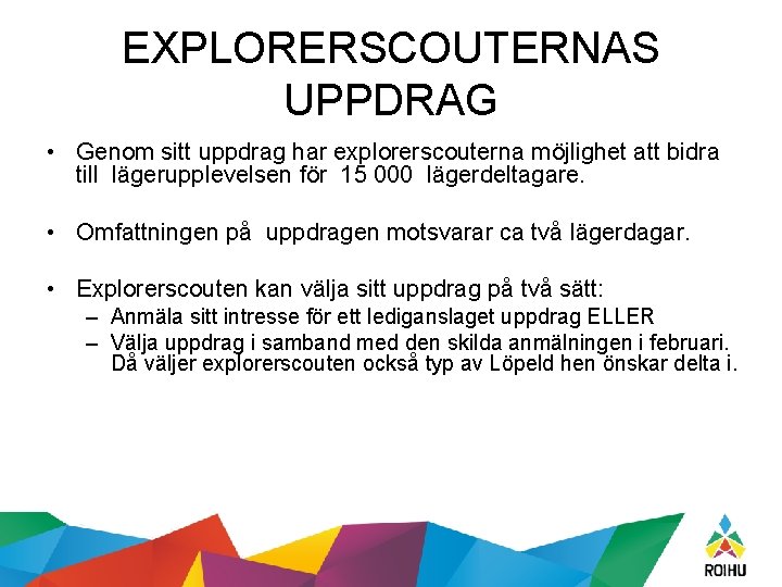 EXPLORERSCOUTERNAS UPPDRAG • Genom sitt uppdrag har explorerscouterna möjlighet att bidra till lägerupplevelsen för