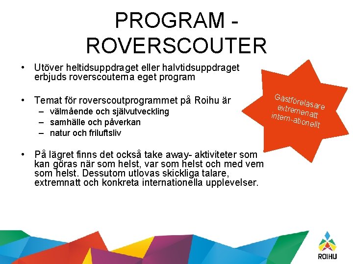 PROGRAM ROVERSCOUTER • Utöver heltidsuppdraget eller halvtidsuppdraget erbjuds roverscouterna eget program • Temat för