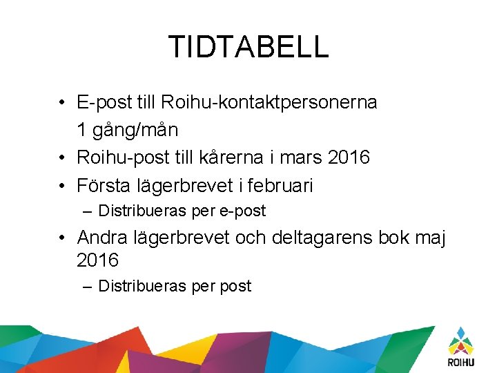 TIDTABELL • E-post till Roihu-kontaktpersonerna 1 gång/mån • Roihu-post till kårerna i mars 2016