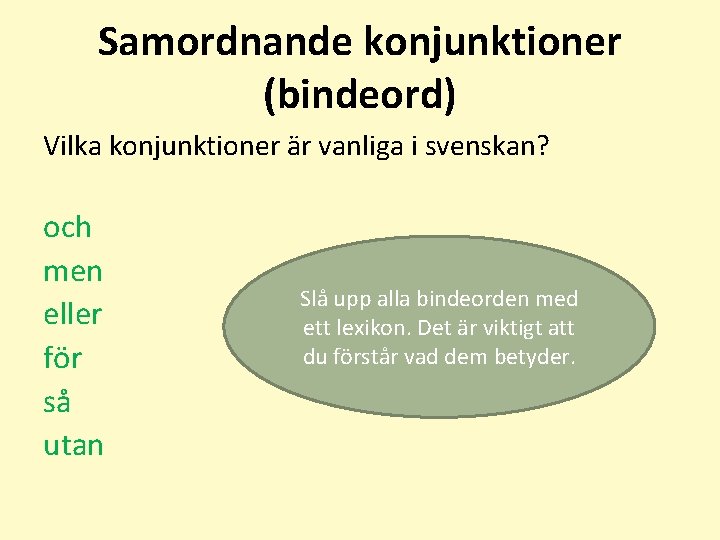 Samordnande konjunktioner (bindeord) Vilka konjunktioner är vanliga i svenskan? och men eller för så