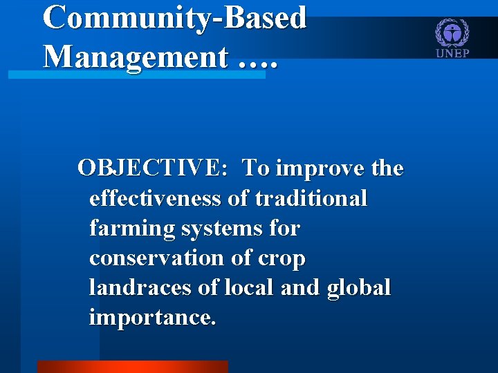 Community-Based Management …. OBJECTIVE: To improve the effectiveness of traditional farming systems for conservation