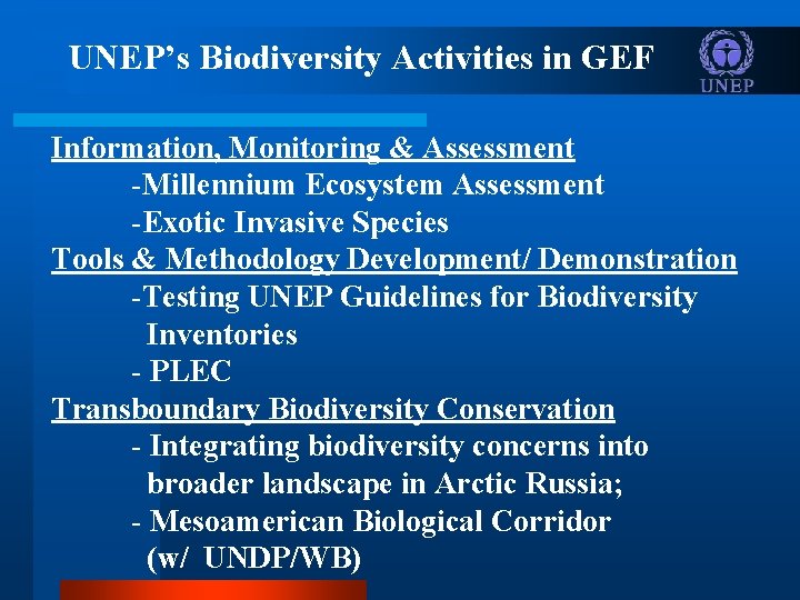 UNEP’s Biodiversity Activities in GEF Information, Monitoring & Assessment -Millennium Ecosystem Assessment -Exotic Invasive