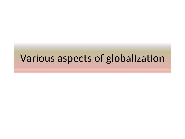 Various aspects of globalization 