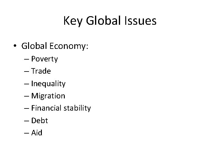 Key Global Issues • Global Economy: – Poverty – Trade – Inequality – Migration