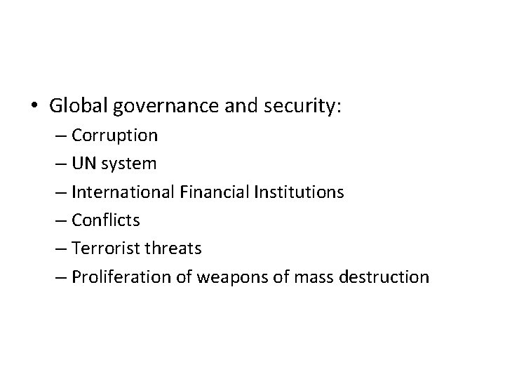  • Global governance and security: – Corruption – UN system – International Financial
