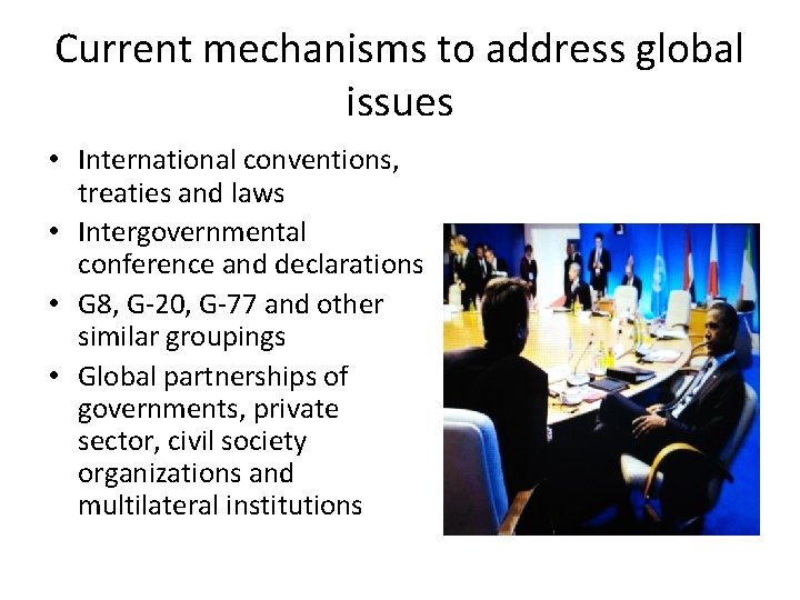 Current mechanisms to address global issues • International conventions, treaties and laws • Intergovernmental