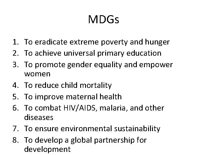 MDGs 1. To eradicate extreme poverty and hunger 2. To achieve universal primary education