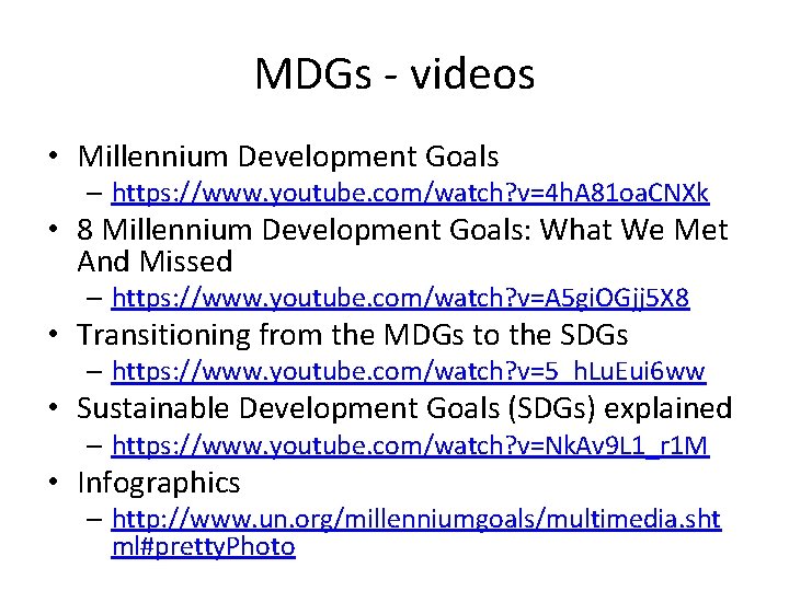 MDGs - videos • Millennium Development Goals – https: //www. youtube. com/watch? v=4 h.