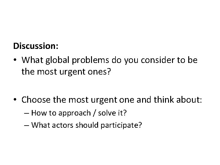 Discussion: • What global problems do you consider to be the most urgent ones?