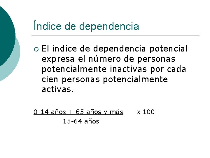 Índice de dependencia ¡ El índice de dependencia potencial expresa el número de personas