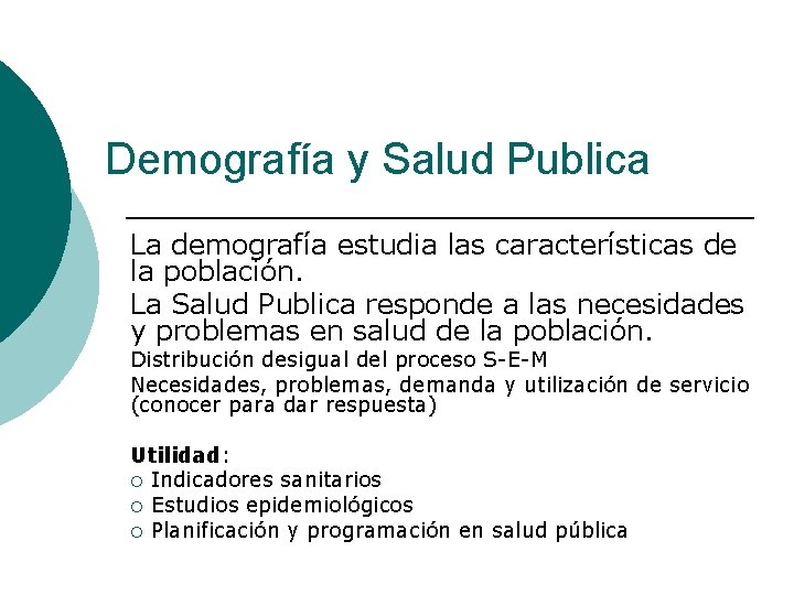 Demografía y Salud Publica La demografía estudia las características de la población. La Salud