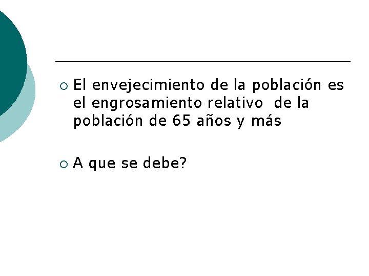 ¡ ¡ El envejecimiento de la población es el engrosamiento relativo de la población