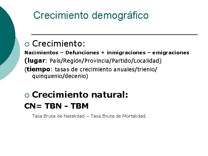 Crecimiento demográfico ¡ Crecimiento: Nacimientos – Defunciones + inmigraciones – emigraciones (lugar: País/Región/Provincia/Partido/Localidad) (tiempo: