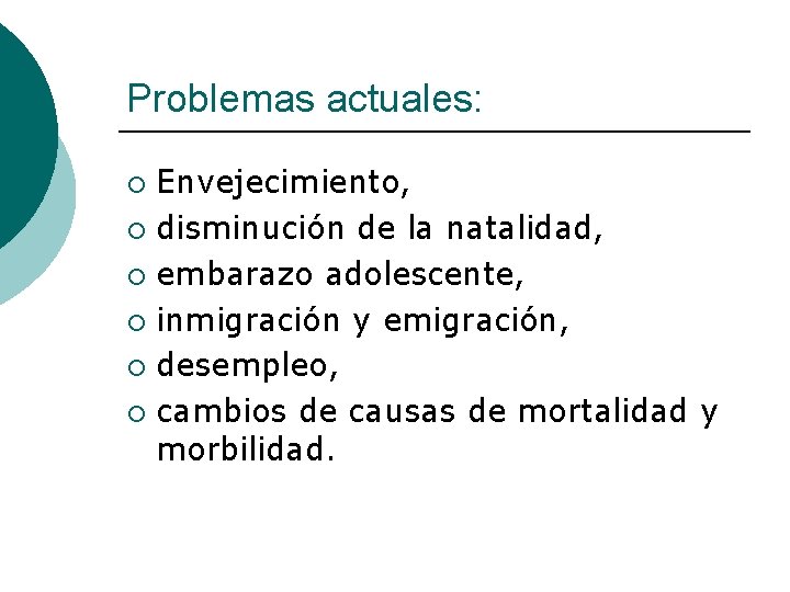 Problemas actuales: Envejecimiento, ¡ disminución de la natalidad, ¡ embarazo adolescente, ¡ inmigración y