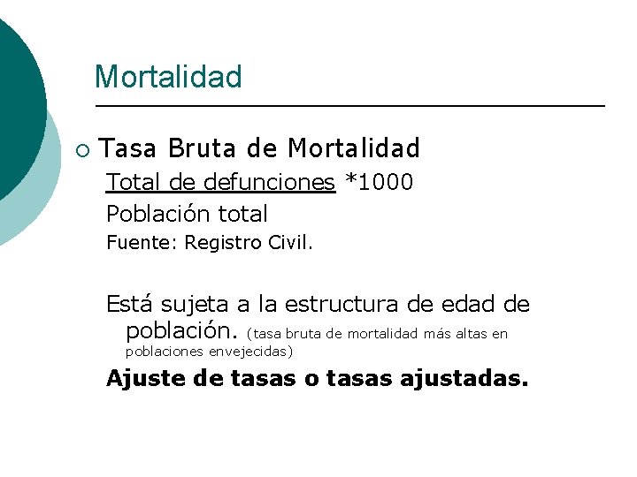 Mortalidad ¡ Tasa Bruta de Mortalidad Total de defunciones *1000 Población total Fuente: Registro