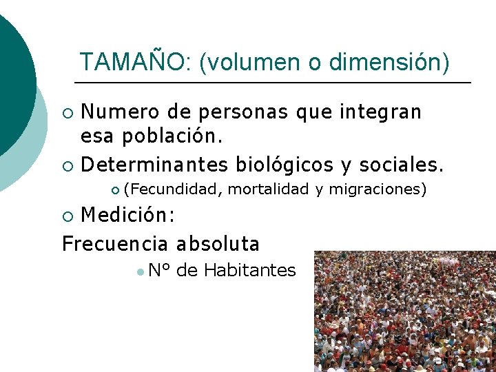 TAMAÑO: (volumen o dimensión) Numero de personas que integran esa población. ¡ Determinantes biológicos