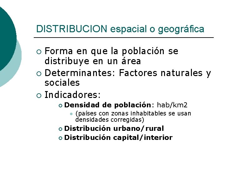 DISTRIBUCION espacial o geográfica Forma en que la población se distribuye en un área