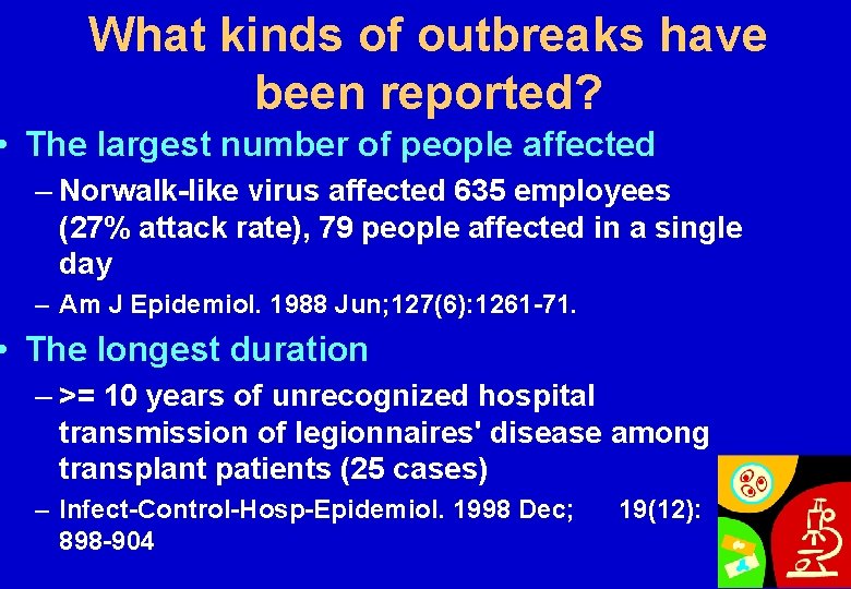 What kinds of outbreaks have been reported? • The largest number of people affected