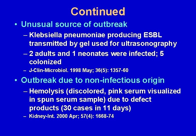 Continued • Unusual source of outbreak – Klebsiella pneumoniae producing ESBL transmitted by gel