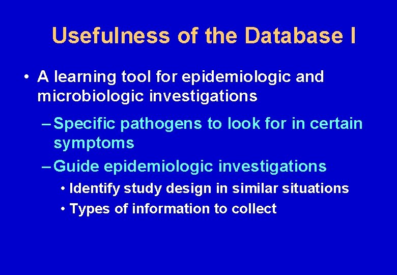 Usefulness of the Database I • A learning tool for epidemiologic and microbiologic investigations