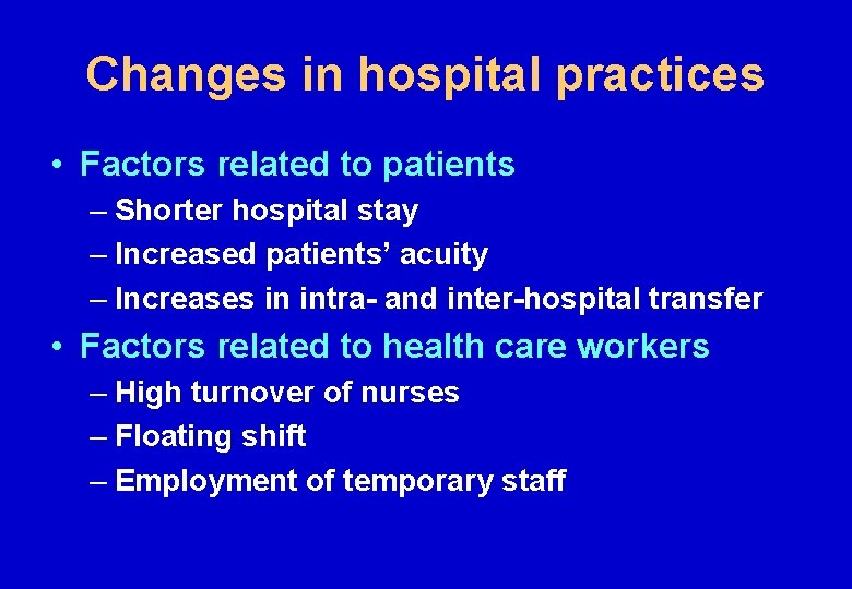 Changes in hospital practices • Factors related to patients – Shorter hospital stay –