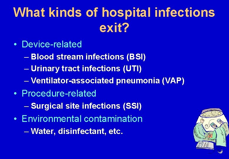 What kinds of hospital infections exit? • Device-related – Blood stream infections (BSI) –