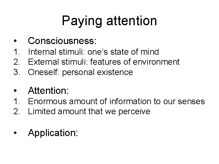 Paying attention • Consciousness: 1. Internal stimuli: one’s state of mind 2. External stimuli: