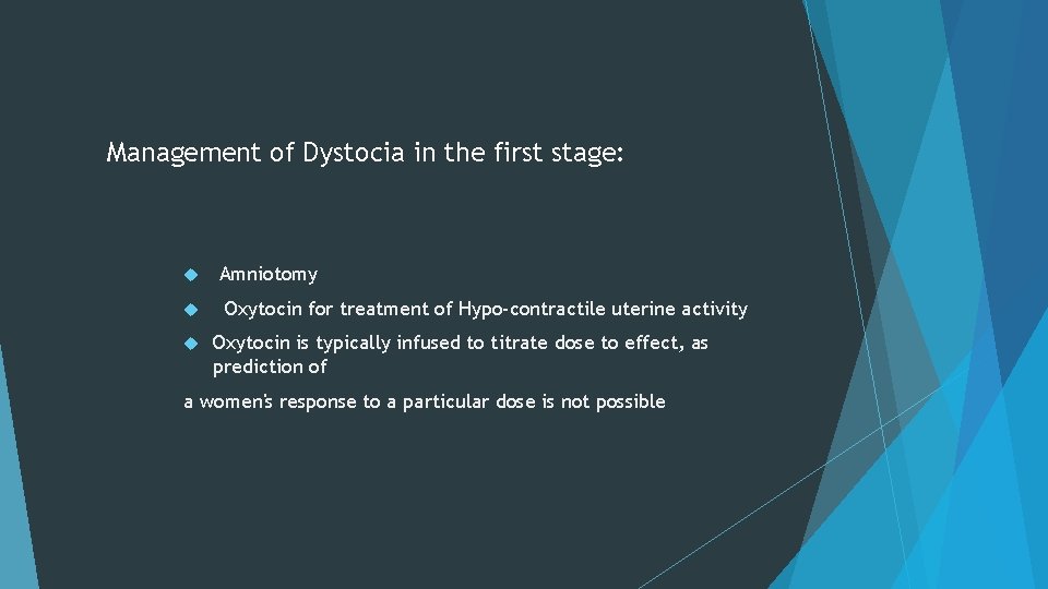 Management of Dystocia in the first stage: Amniotomy Oxytocin for treatment of Hypo-contractile uterine