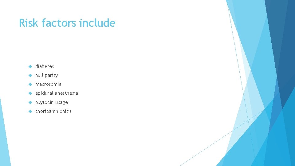 Risk factors include diabetes nulliparity macrosomia epidural anesthesia oxytocin usage chorioamnionitis 