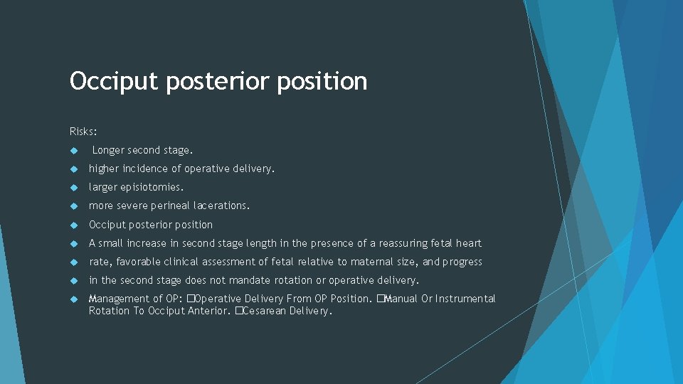 Occiput posterior position Risks: Longer second stage. higher incidence of operative delivery. larger episiotomies.