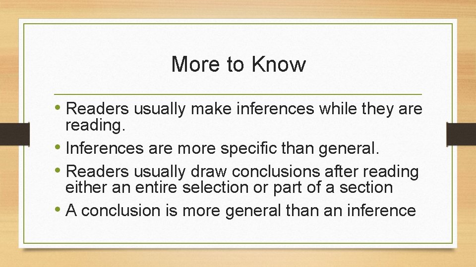 More to Know • Readers usually make inferences while they are reading. • Inferences