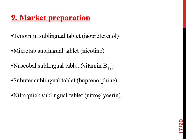 9. Market preparation • Tenormin sublingual tablet (isoproterenol) • Microtab sublingual tablet (nicotine) •