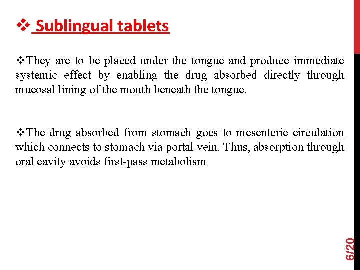 v Sublingual tablets v. They are to be placed under the tongue and produce