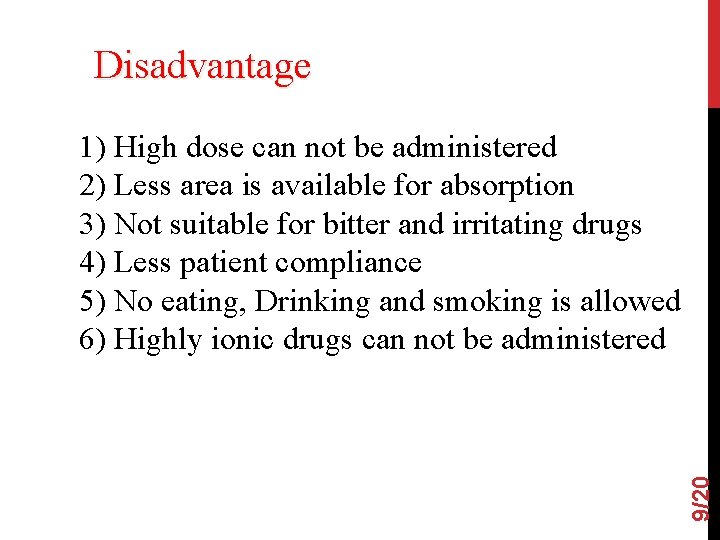 Disadvantage 9/20 1) High dose can not be administered 2) Less area is available