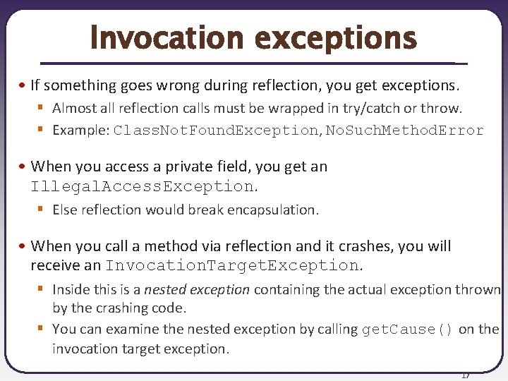 Invocation exceptions • If something goes wrong during reflection, you get exceptions. § Almost