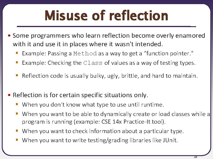Misuse of reflection • Some programmers who learn reflection become overly enamored with it